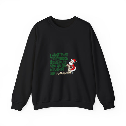 I Want to Be the Reason Santa Puts You on the Naughty List Christmas Sweatshirt