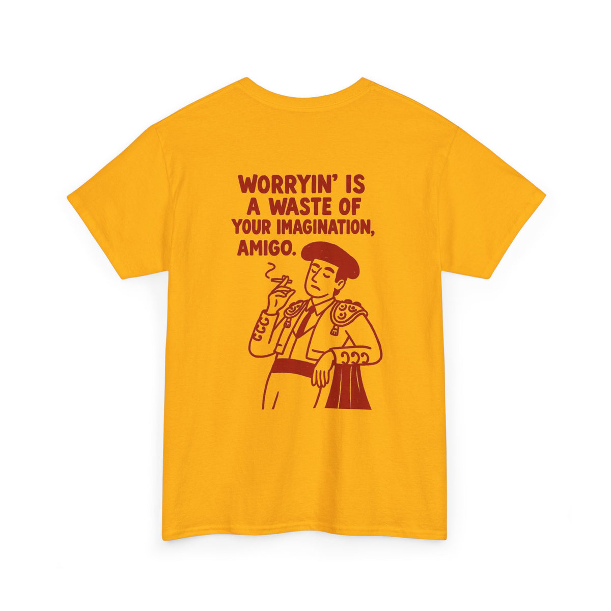 Worryin’ Is a Waste of Your Imagination Amigo T-Shirt